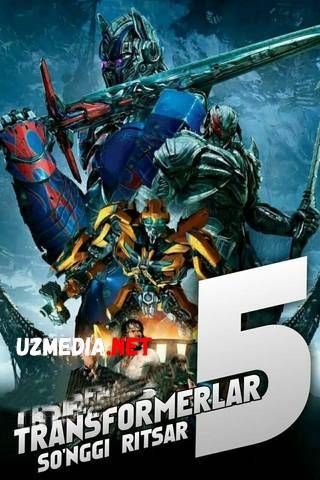 Transformerlar 5: So'ngi ritser / ritsar Uzbek tilida O'zbekcha tarjima kino 2017 HD tas-ix skachat